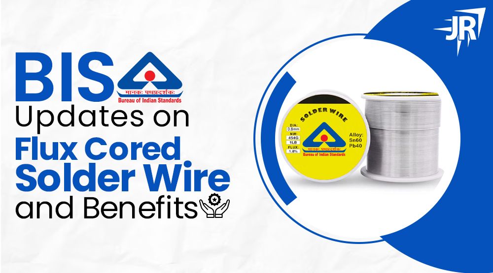 BIS Updates on “Flux Cored Solder Wire” Benefits JR Compliance